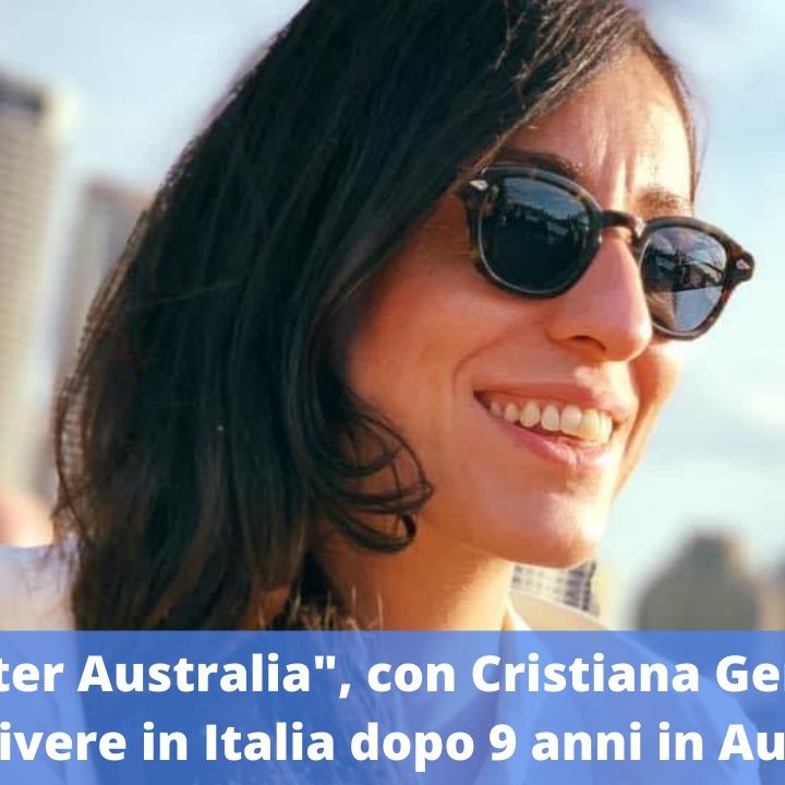 Ep.166 - Ritornare a vivere in Italia dopo 9 anni in Australia, con Cristiana Gentile