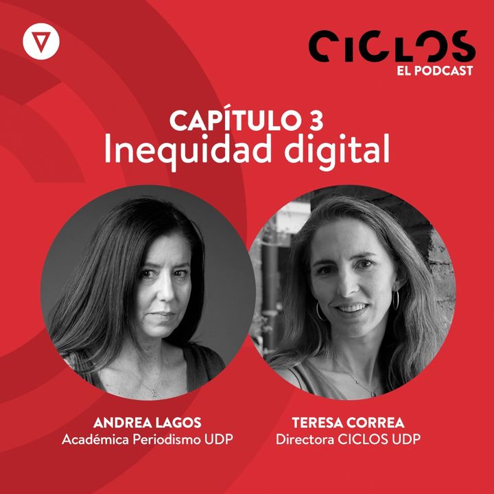 Capítulo 3: "Inequidad digital", con Andrea Lagos y Teresa Correa
