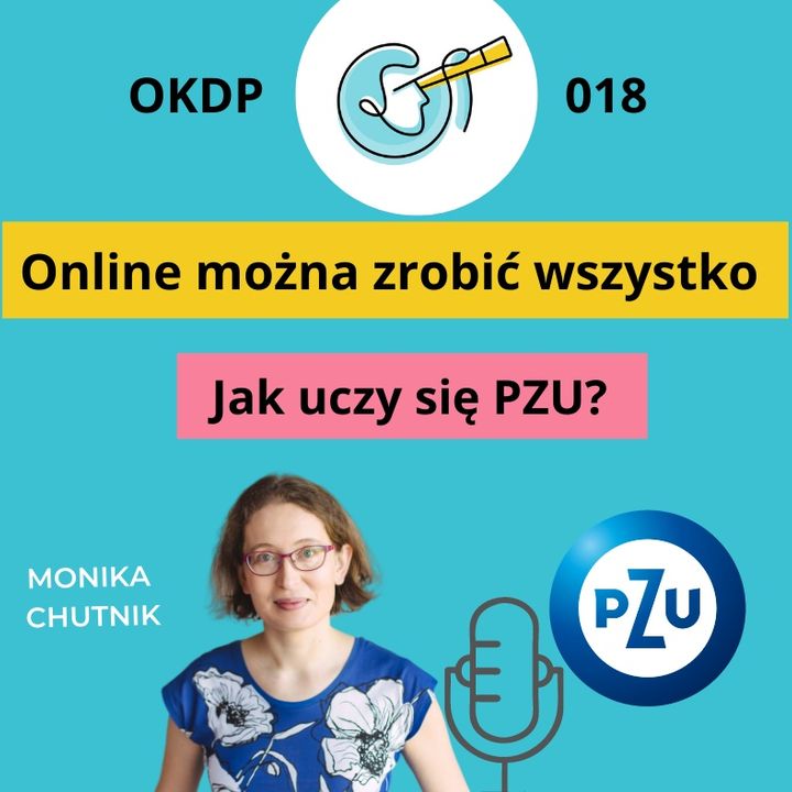 OKDP 018: Online można zrobić wszystko. Jak uczy się PZU?