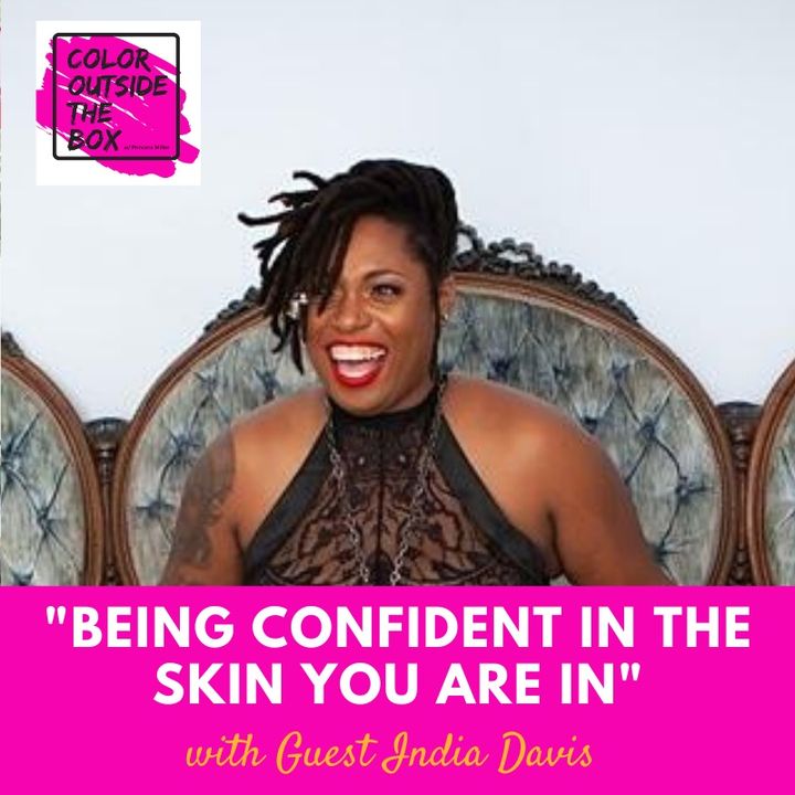 Being Confident in the Skin You Are In with Guest India Davis