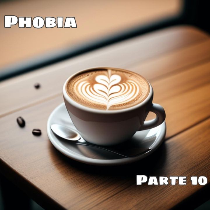 Phobia | Parte 10