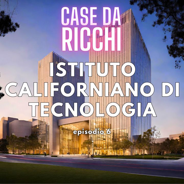 Episodio 6 - Istituto californiano di tecnologia