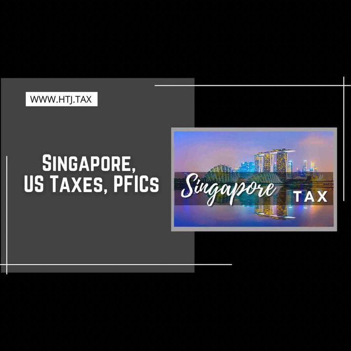 [ HTJ Podcast ] Singapore, US Taxes, PFICs