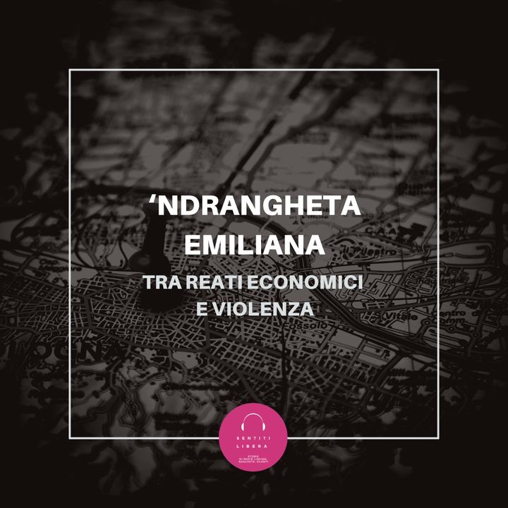 'Ndrangheta emiliana, tra reati economici e violenza
