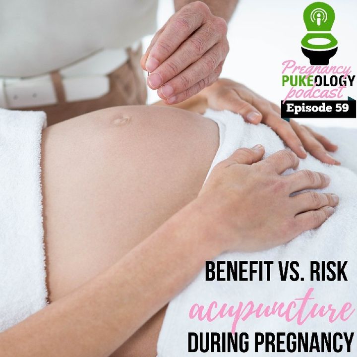 Is Acupuncture Safe During Pregnancy? Pregnant Pukeology Podcast Episode 59