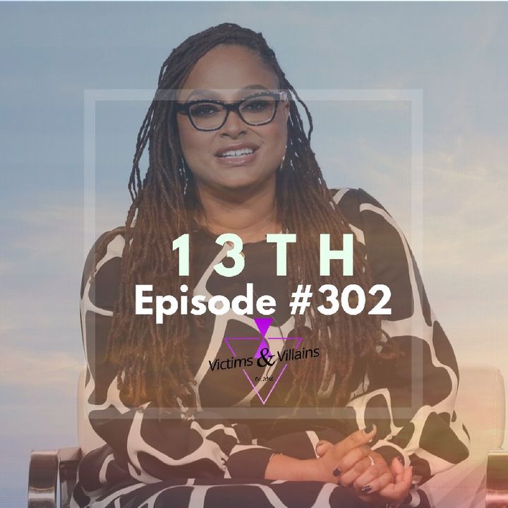 #302 | 13th (Black Lives Matter, Chapter One)