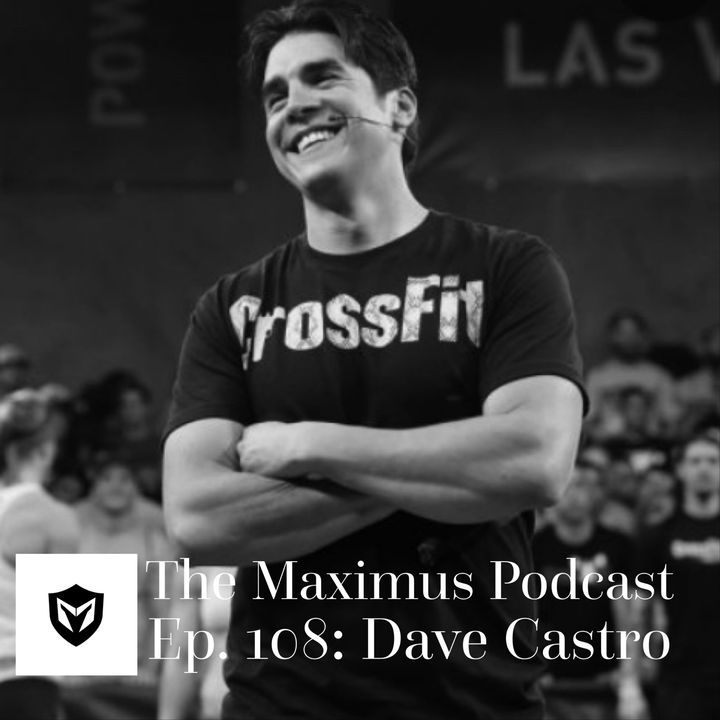 The Maximus Podcast Ep. 108 - Dave Castro