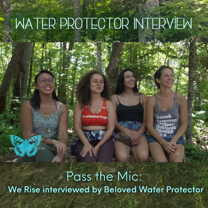 Water Protector Interview: Pass the Mic, We Rise interviewed by Beloved Water Protector, Ep. 39