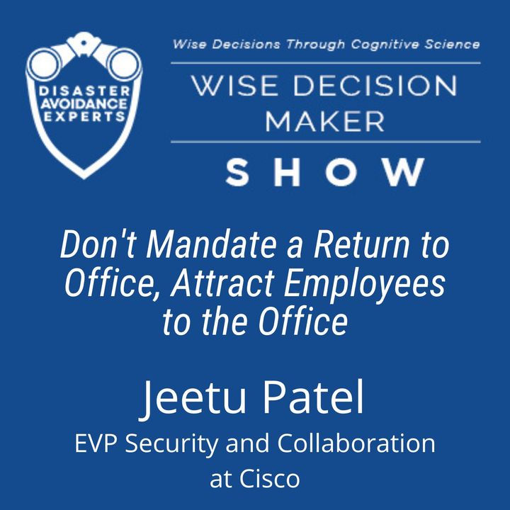 #131: Don't Mandate a Return to Office, Attract Employees to the Office: Jeetu Patel of Cisco