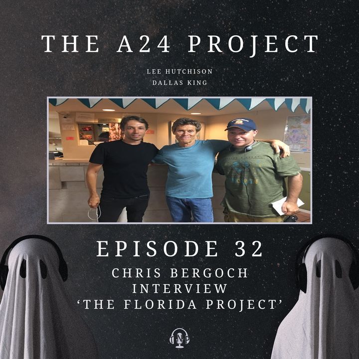 34 - Chris 'The Florida Project' Bergoch Interview