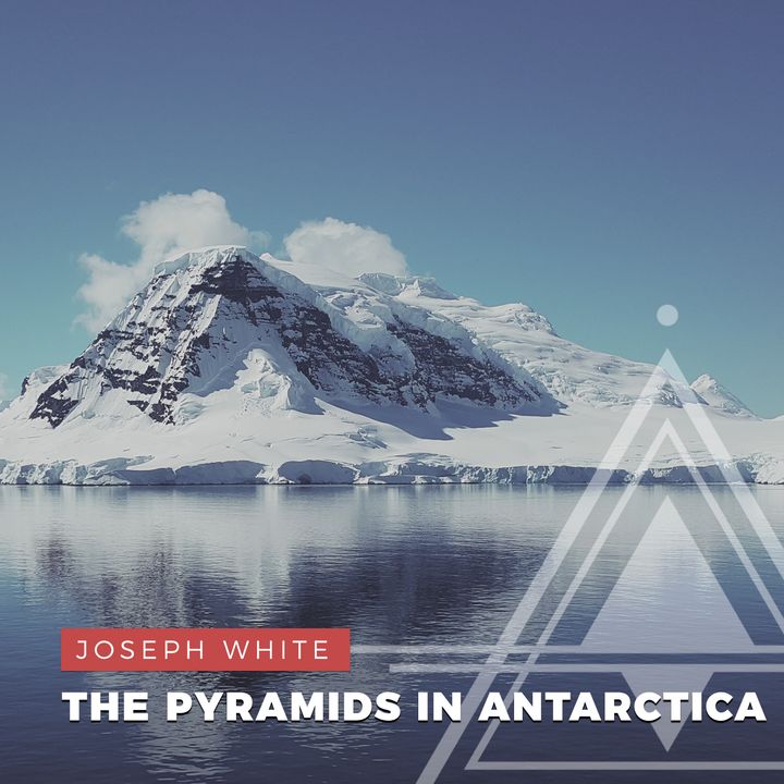 S01E18 - Joseph White // Evidence of The Pyramids in Antarctica