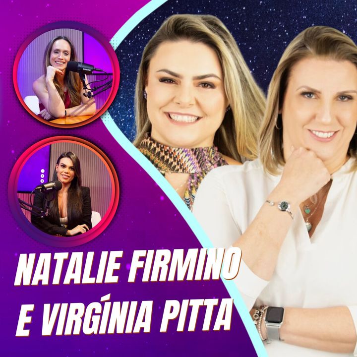 Mulheres Pod 25 | Natalie Firmino e Virgínia Pitta Desperte sua Essência: Um Encontro com a Numerologia, Psicanálise e Astrologia!