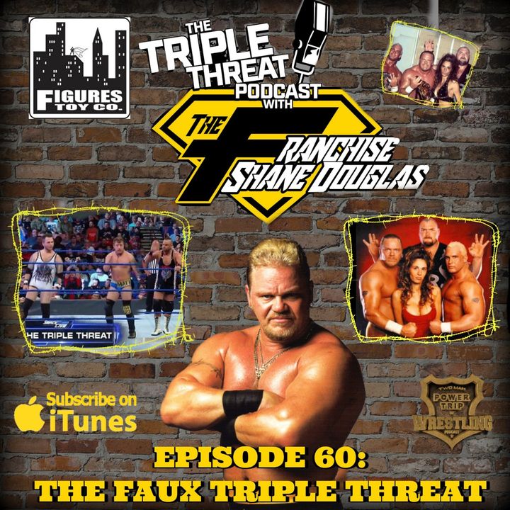 Shane Douglas And The Triple Threat Podcast EP 60: The Faux Triple Threat