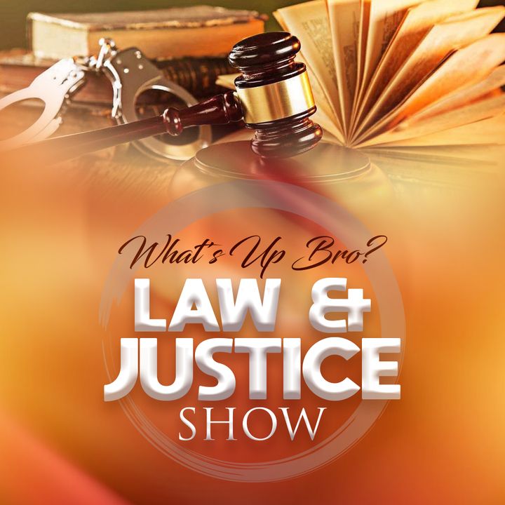 What's Up Bro? Law & Justice Show