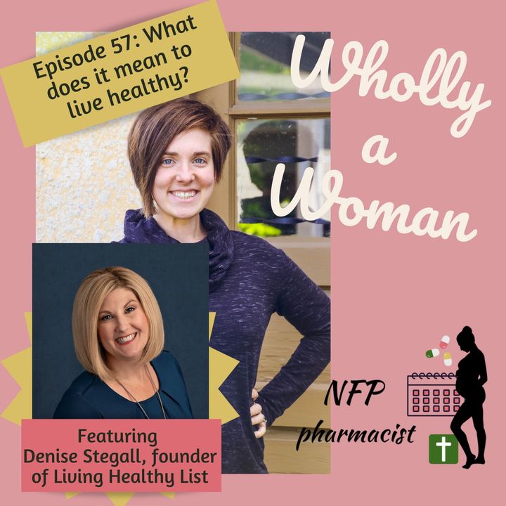 Episode 57: Living Healthy - featuring Denise Stegall, founder of Living Healthy List ｜Dr. Emily, natural family planning pharmacist