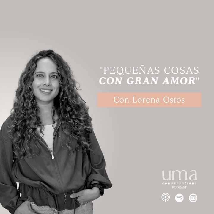 Ep. 43 "Pequeñas cosas con gran amor" con Lorena Ostos