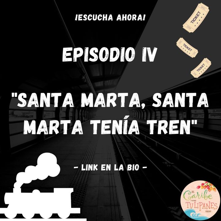 Ep4: Santa Marta..., Santa Marta tenía tren.