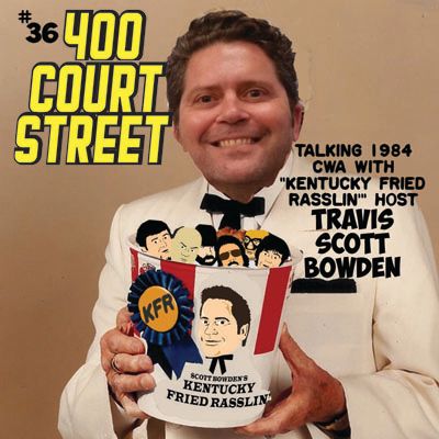 400 Court Street - Guest former USWA manager of champions Travis Scott Bowden to discuss the CWA in the fall of 84.