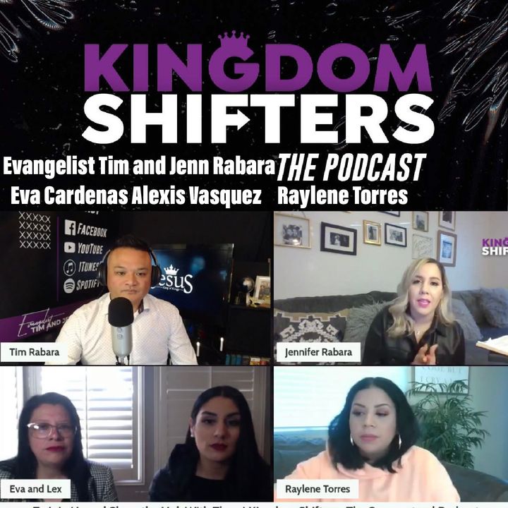 Kingdom Shifters The Podcast : REVIVAL AWAKENED : Jennifer Rabara | Eva Cardenas | Alexis Vasquez | Raylene Torres