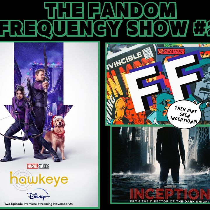 The Fandom Frequency Show EP.2 PART 2 (Hawkeye Premiere | Inception Discussion)