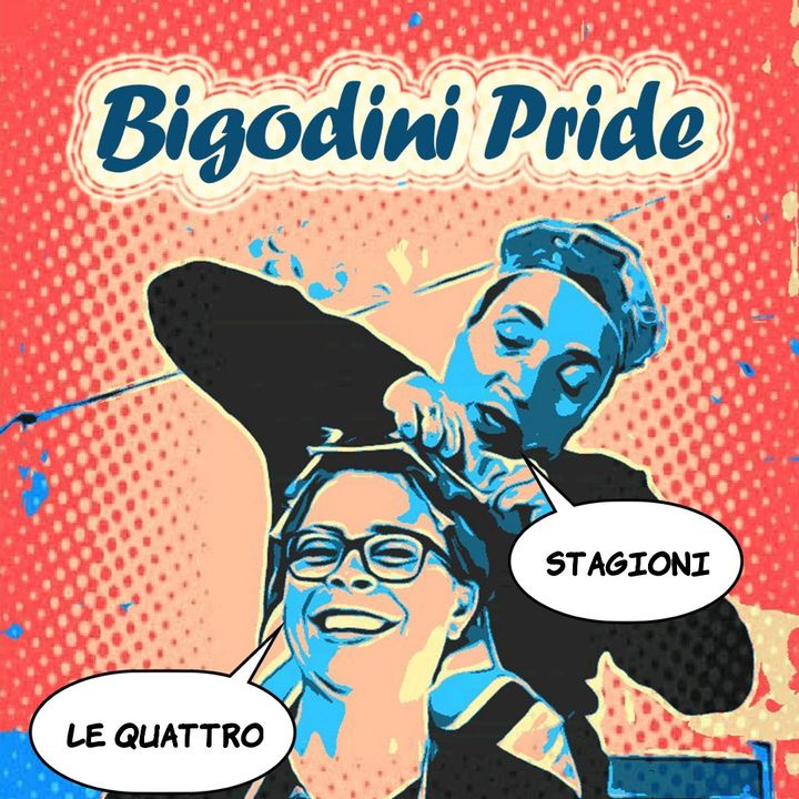 Bigodini Pride #23 - Le Quattro Stagioni