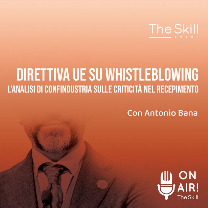 Ep. 81 - Direttiva UE su Whistleblowing. L'analisi di Confindustria sulle criticità nel recepimento. Con Antonio Bana
