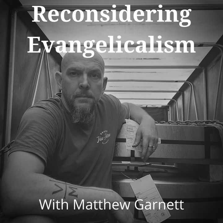 Reconsidering Evangelicalism (With Matthew Garnett)