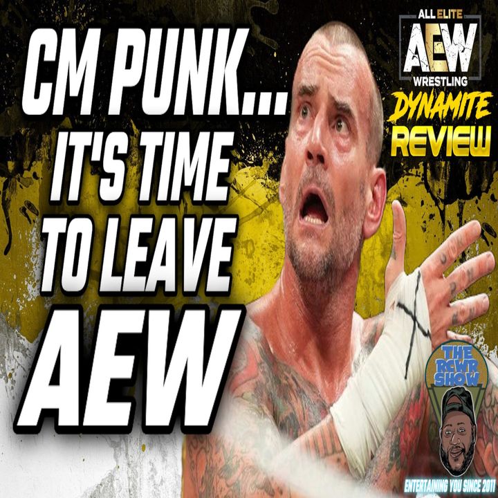 Episode 1047-CM Punk, It's Time to Leave AEW! The RCWR Show 8/30/23