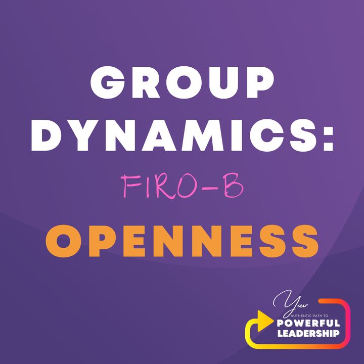 Episode 111: Group Dynamics: FIRO-B--Openness
