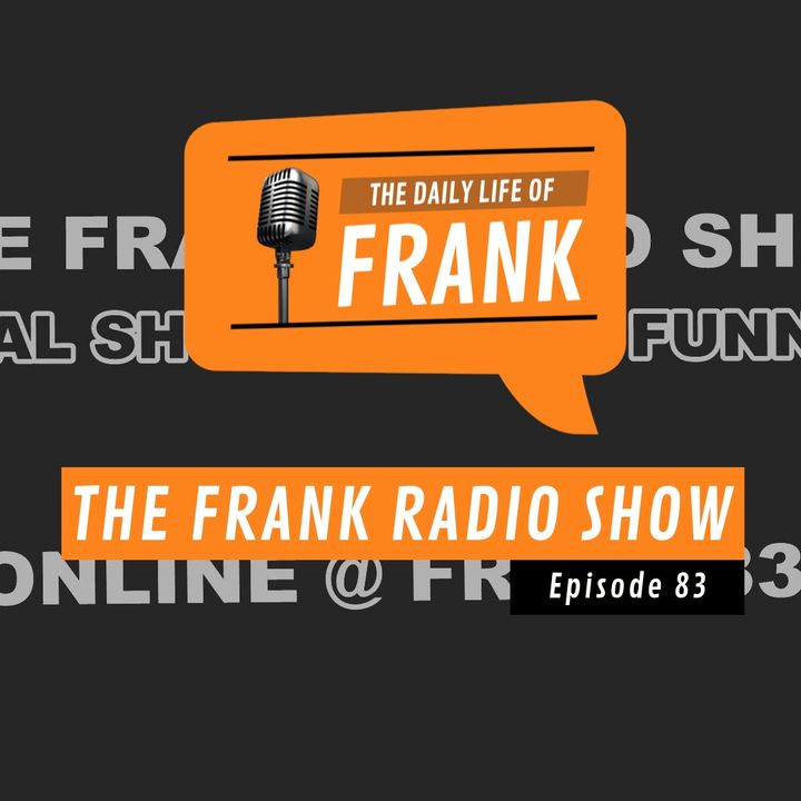 Episode 83 - The Frank Radio Show