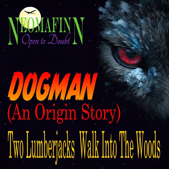 DOGMAN (An Origin Story): Two Lumberjacks Walk Into the Woods