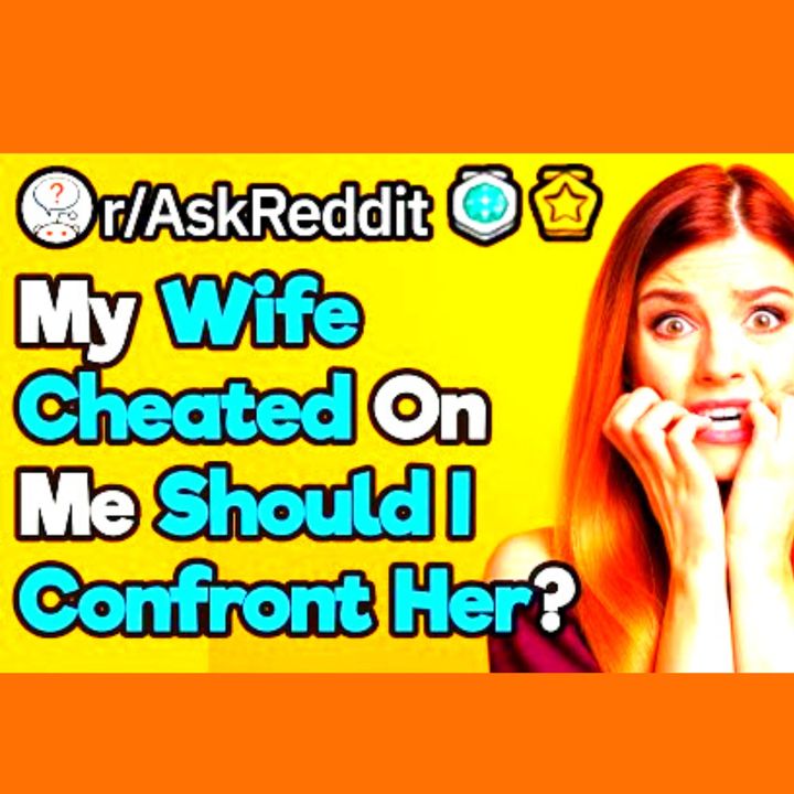Should I Try To Catch My Wife Cheating On Me? (r/AskReddit)