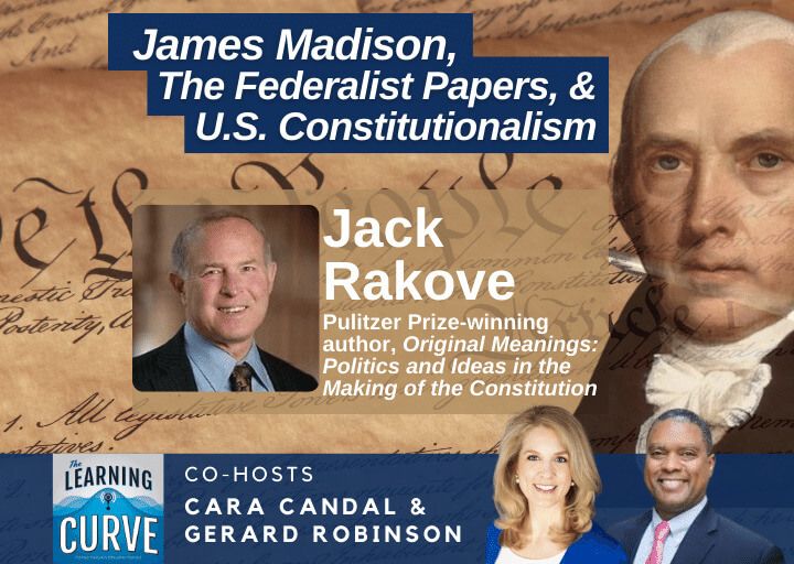 Stanford’s Pulitzer-Winning Prof. Jack Rakove on James Madison, The Federalist Papers, & U.S. Constitutionalism