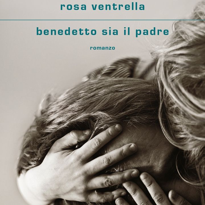 Rosa Ventrella "Benedetto sia il padre"