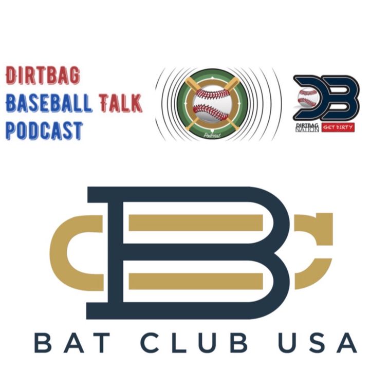 Dirtbag Baseball Talk with Bat Club USA