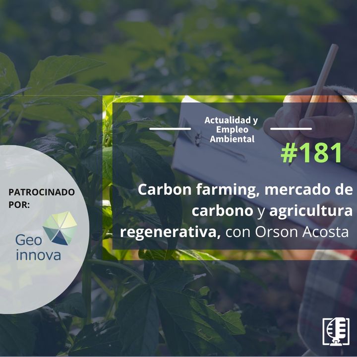 Carbon farming, mercado de carbono y agricultura regenerativa, con Orson Acosta #181