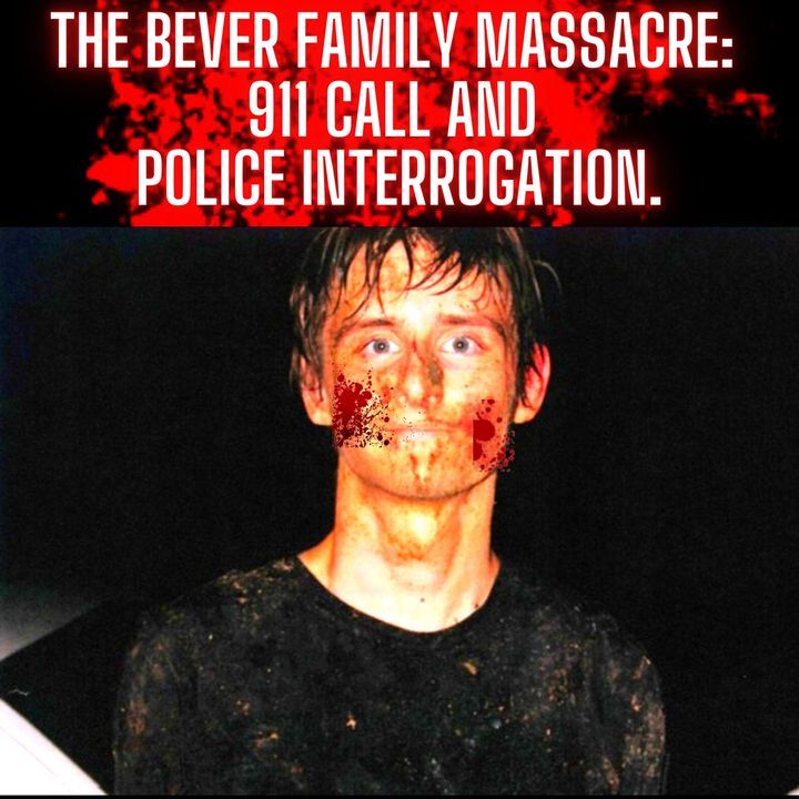 The Bever Family Massacre: 911 Call and Police Interrogation.