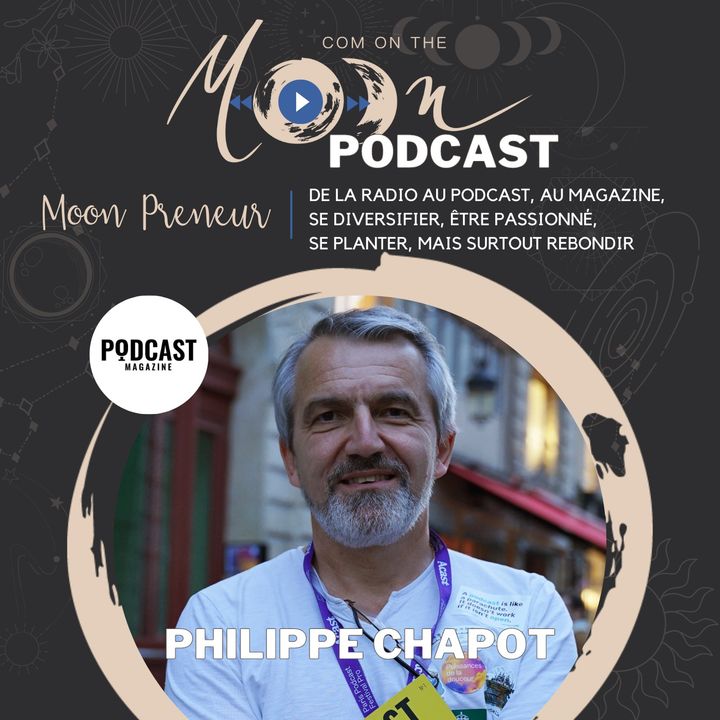 #MoonPreneur - De la radio au podcast, au magazine, se diversifier, être passionné, se planter, mais surtout rebondir, avec Philippe Chapot
