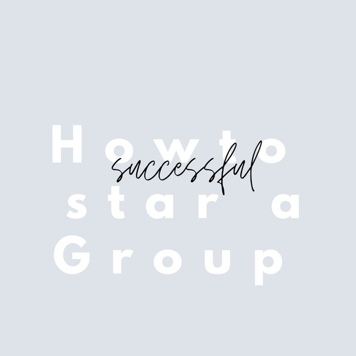 How to Start a Successful Group Part 2