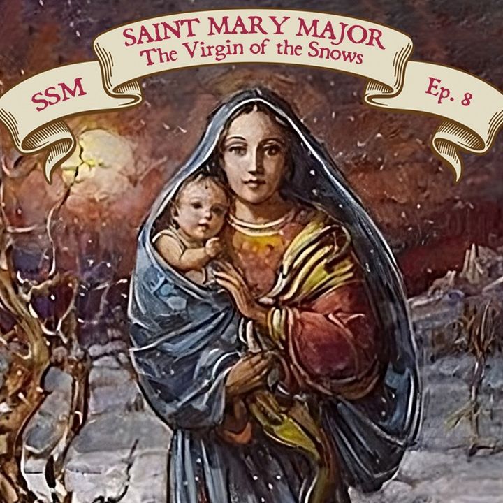 St. Mary Major: The Virgin of the Snows