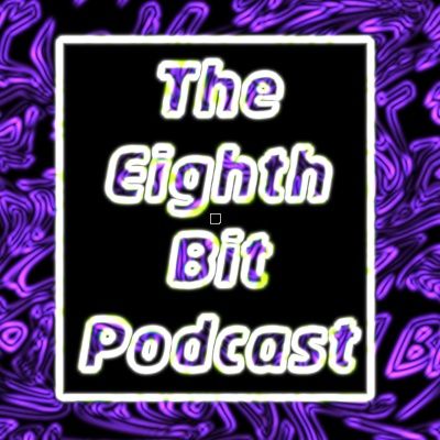The Eighth Bit Podcast