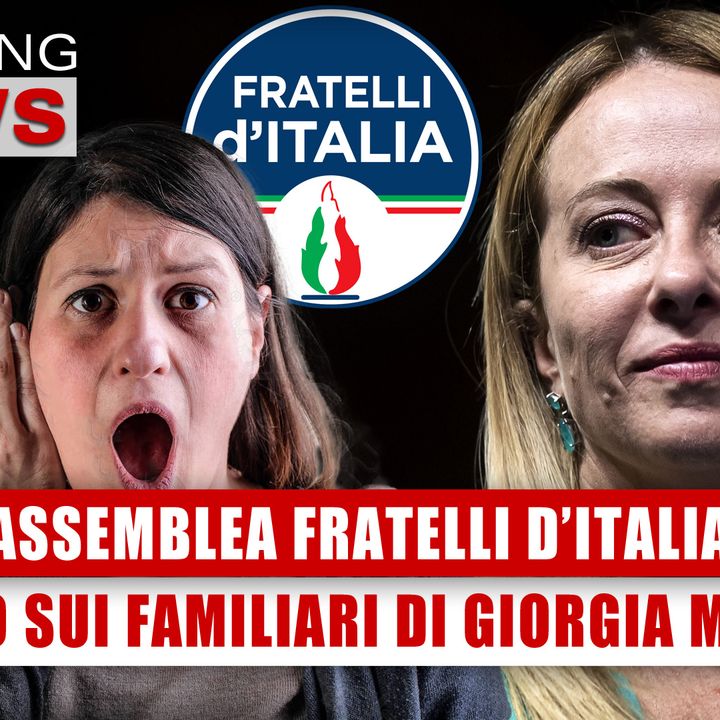 Assemblea Fratelli D'Italia: Fango Sui Familiari di Giorgia Meloni!