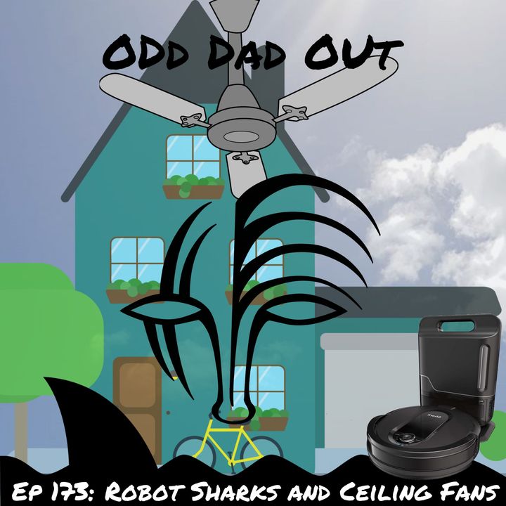 Robot Sharks and Ceiling Fans: ODO 173