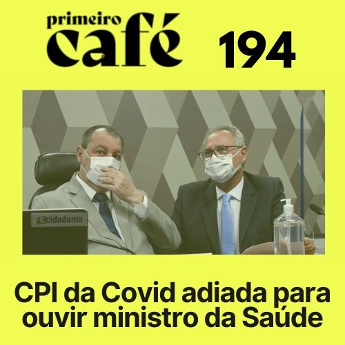 #194: CPI ouve relato de sobrevivente do kit covid | Café com Série | Primeira Playlist