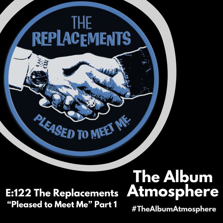 E:122 - The Replacements - "Pleased to Meet Me" Part 1