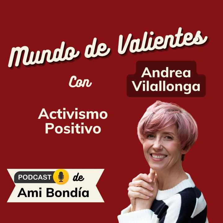 19. Activismo positivo. Con Andrea Vilallonga.