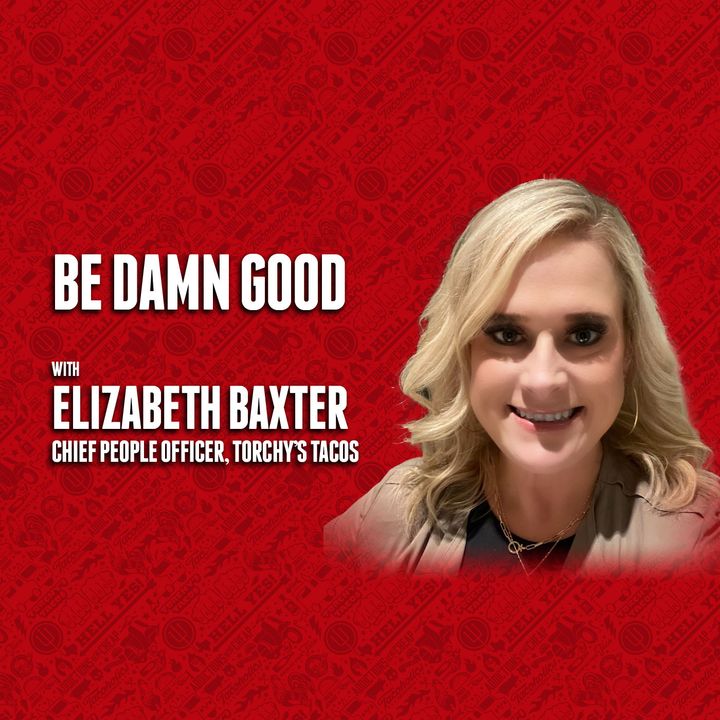 62. Be Damn Good | Elizabeth Baxter - Torchy's Tacos