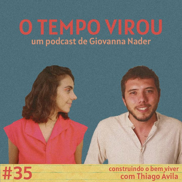#35 Construindo o bem viver - com Thiago Ávila