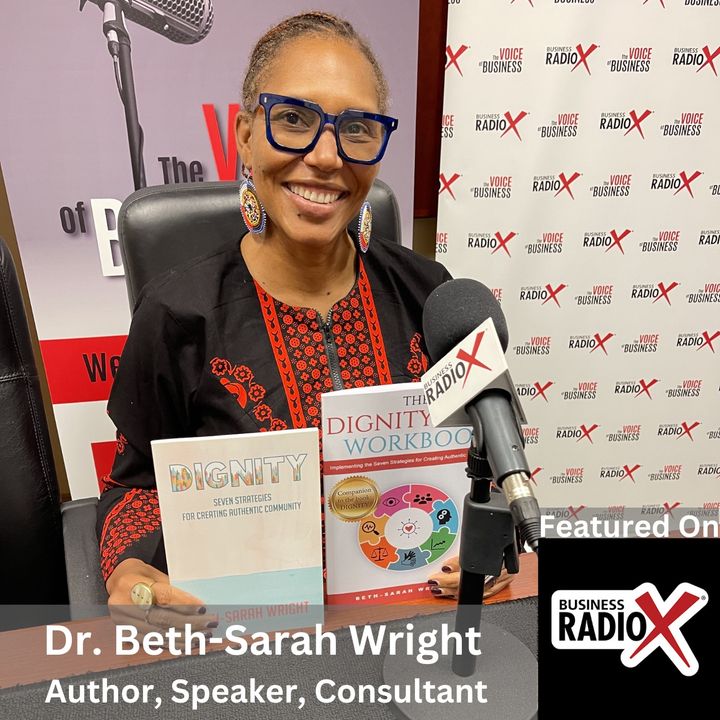 Navigating Adaptive Challenges: Using the Dignity Lens for Organizational Success, with Dr. Beth-Sarah Wright, Author of Dignity: Seven Stra