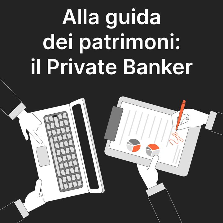 Finanza in Tasca #16 - Alla guida dei patrimoni: il Private Banker